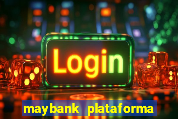 maybank plataforma de jogos